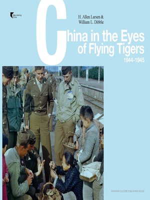 cover image of 飞虎队队员眼中的中国 (1944-1945) (英文版) (China in the Eyes of the Members of the Flying Tigers (1944-1945) (English Edition))